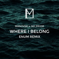 Manovski x Jay Pryor - Where I Belong (Enum Remix)