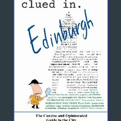 [READ] 🌟 Clued In Edinburgh: The Concise and Opinionated Guide to the City (solid travel advice) R