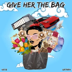 Give Her The Bag (Feat. Katø) [Prod. Timeline]