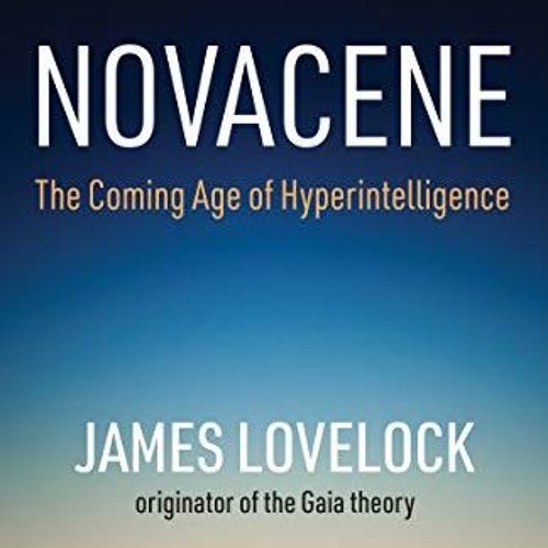 [Access] EPUB KINDLE PDF EBOOK Novacene: The Coming Age of Hyperintelligence (Mit Press) by  James L