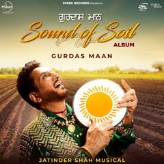 Sound Of Soil (EP) Gurdas Maan | Laggiyan Ne Maujaan | Maa Boli | Ve Sohneya | Bidesaan Nu