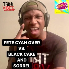 FETE CYAH OVER VS. BLACK CAKE AND SORREL (PARANG MASHUP)