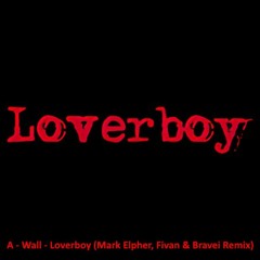 A - Wall - Loverboy (Mark Elpher, Fivan & Bravei Remix)