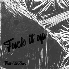 fuck it up (feat. lilzen)prd by youngO