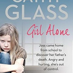 [Access] PDF 📔 Girl Alone: Joss came home from school to discover her father’s death