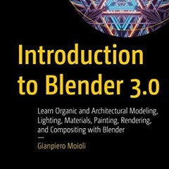 [PDF] ❤️ Read Introduction to Blender 3.0: Learn Organic and Architectural Modeling, Lighting, M
