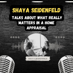 Shaya Seidenfeld Talks About What Really Matters in a Home Appraisal