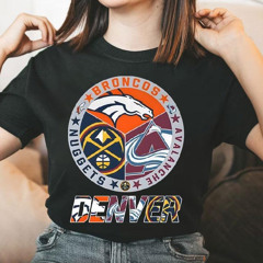Denver Sport Teams Denver Nuggets Denver Broncos Colorado Avalanche Shirt