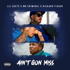 Lil Cuete, Mr. Criminal & Richard Fisher - Ain't Gon Miss
