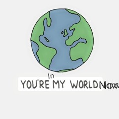 Your In My World Now