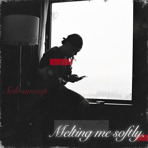 Melting Me Softly.