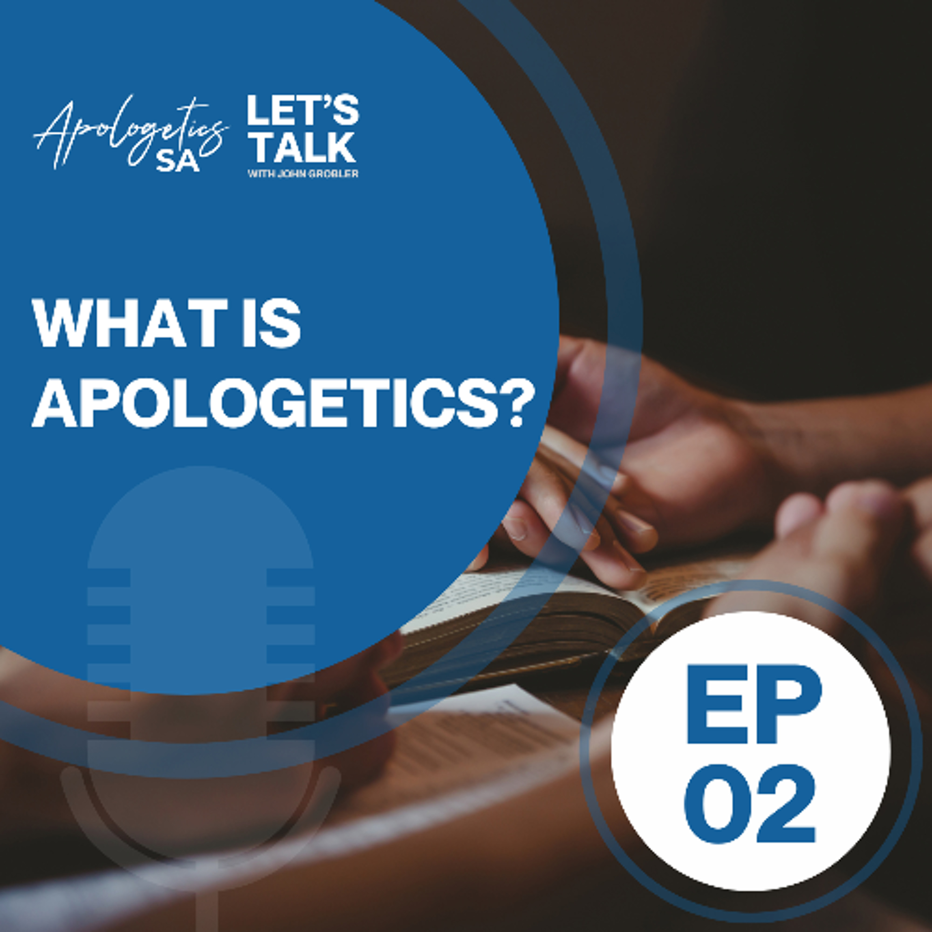 Episode 2: What is Apologetics?