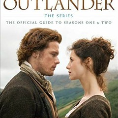 [Read] EPUB 💏 The Making of Outlander: The Series: The Official Guide to Seasons One
