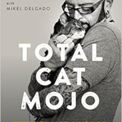 [READ] EBOOK 📒 Total Cat Mojo: The Ultimate Guide to Life with Your Cat by Jackson G