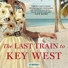 [READ] EBOOK 💔 The Last Train to Key West by  Chanel Cleeton [EBOOK EPUB KINDLE PDF]