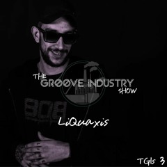 The Groove Industry Show w/ Liquaxis (TGIS #3)