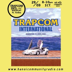 TRAPCOM INTL™ EP 1 w/ Tinika - Hanoi Community Radio 29/03/25