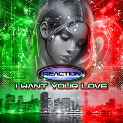 Reaction - I Want Your Love