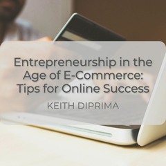 Entrepreneurship in the Age of E-Commerce: Tips for Online Success