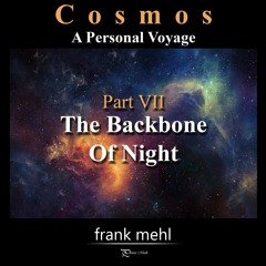 Cosmos Part VII - The Backbone Of Night