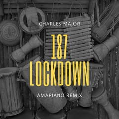 187 Lockdown (Charles Major) Amapiano Remix