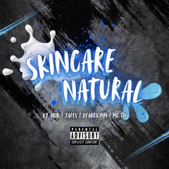 SKINCARE NATURAL - DJ ABIB, JAPEX, OFABRICINN, MC TH, MC THEUZYN