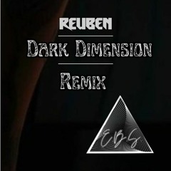 E.B.S. - Dark Dimension Remix By Reuben