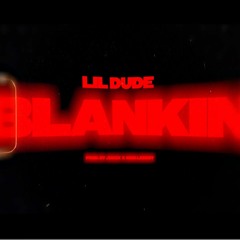 Lil Dude - "Blankin" (Official Audio)