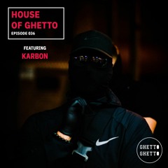 House of Ghetto - KARBON (036)