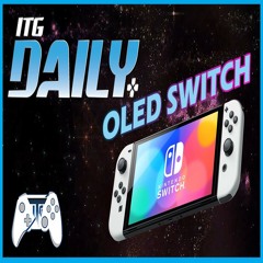 ITG Daily July 6th - NINTENDO OLED SWITCH!