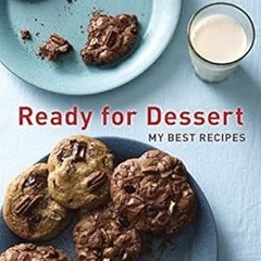 [View] KINDLE PDF EBOOK EPUB Ready for Dessert: My Best Recipes [A Baking Book] by David Lebovitz �