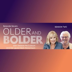 Older And Bolder Season 2 Episode 7: Nine Decades Of Song With Beth Robertson