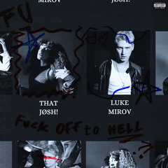 fuck off to hell (with Luke Mirov)