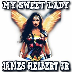 My Sweet Lady (Produced By James Helbert Jr)
