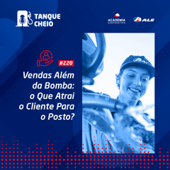 Episódio 220 - Vendas Além da Bomba: O que Atrai o Cliente para o Posto?