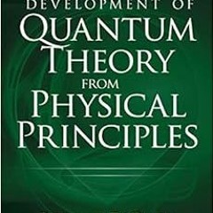 Get EPUB KINDLE PDF EBOOK Development of Quantum Theory from Physical Principles: Qua
