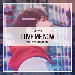 NCT 127 - Love Me Now (Kaelity Festival Mix)