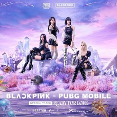 BLACKPINK X PUBG MOBILE - Ready For Love (Official Audio)