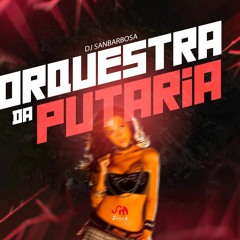 MTG - ORQUESTRA DA PUTARIA - DJ SANBARBOSA 2020