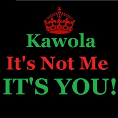 Kawola - It's Not Me It's You