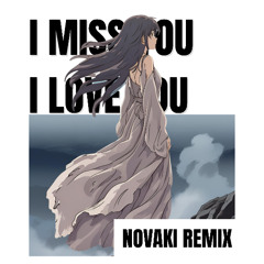 i miss you, i love you (NOVAKI REMIX)
