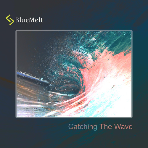 Stream Catching The Wave by BlueMelt | Listen online for free on SoundCloud