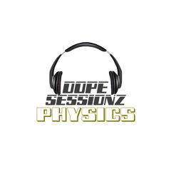 Dope Sessionz - “Physics” produced by ATM