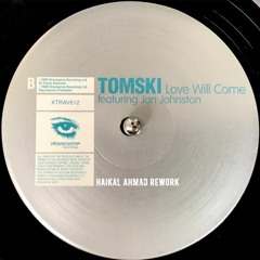 Tomski Feat. Jan Johnston - Love Will Come (Haikal Ahmad Rework)