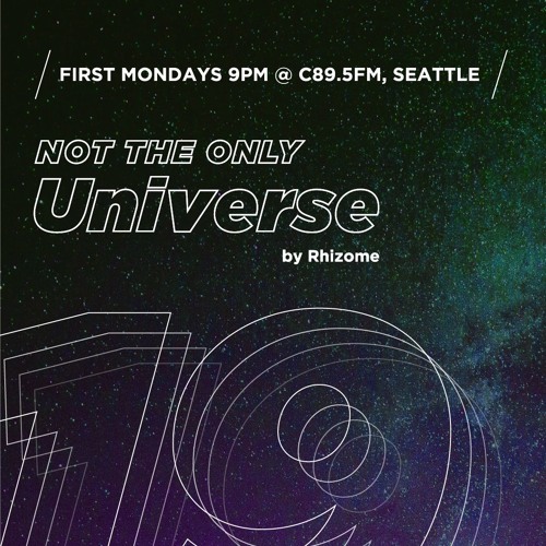 Ep 19 - "Not The Only Universe" on C89.5FM, by Rhizome