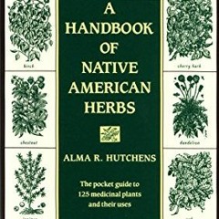 [🅵🆁🅴🅴] EPUB 📘 A Handbook of Native American Herbs: The Pocket Guide to 125 Medic