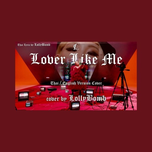 CL - Lover Like Me | Thai/Eng & Male Version | cover by LollyBomb (Explicit)