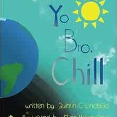 VIEW PDF 📙 Yo Bro, Chill! by Quintin C. Lindblad,Ellen Marie Feldt KINDLE PDF EBOOK