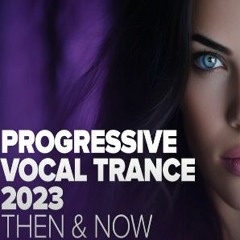 PROGRESSIVE VOCAL TRANCE 2023 - THEN & NOW