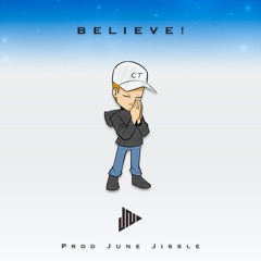 BELIEVE! (Prod June Jissle)